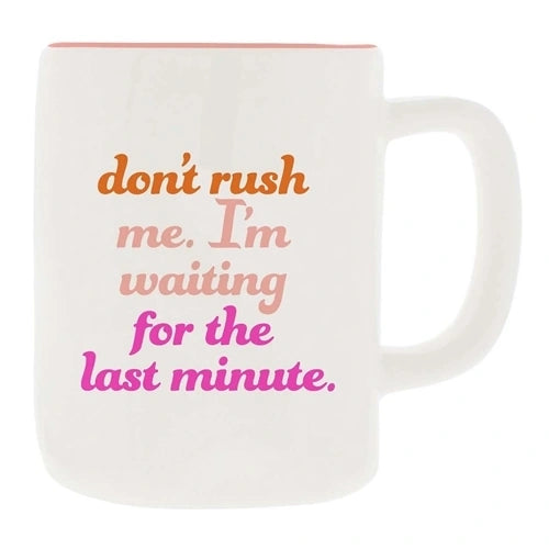 Don't rush me. I'm waiting for the last minute. | Coffee Mug